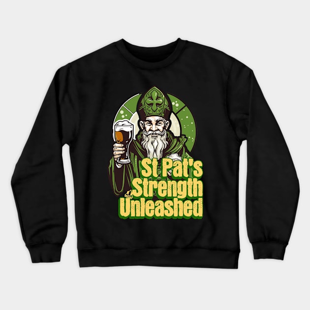 St Pat's Funny Design Irish Strength Unleashed Crewneck Sweatshirt by ejsulu